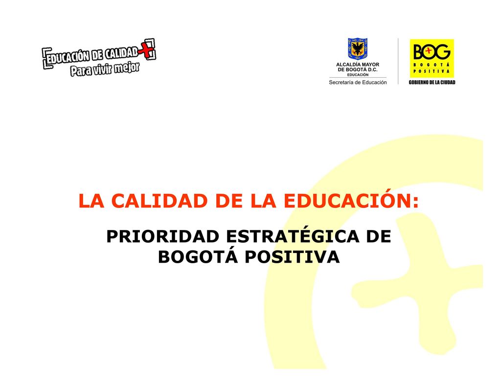 LA CALIDAD DE LA EDUCACIÓN: PRIORIDAD ESTRATÉGICA DE BOGOTÁ POSITIVA