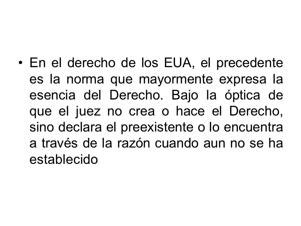En el derecho de los EUA, el precedente es la norma que mayormente expresa la esencia del Derecho.