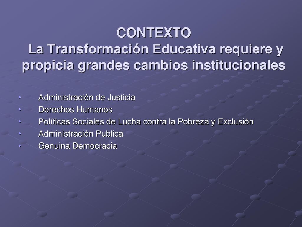CONTEXTO La Transformación Educativa requiere y propicia grandes cambios institucionales