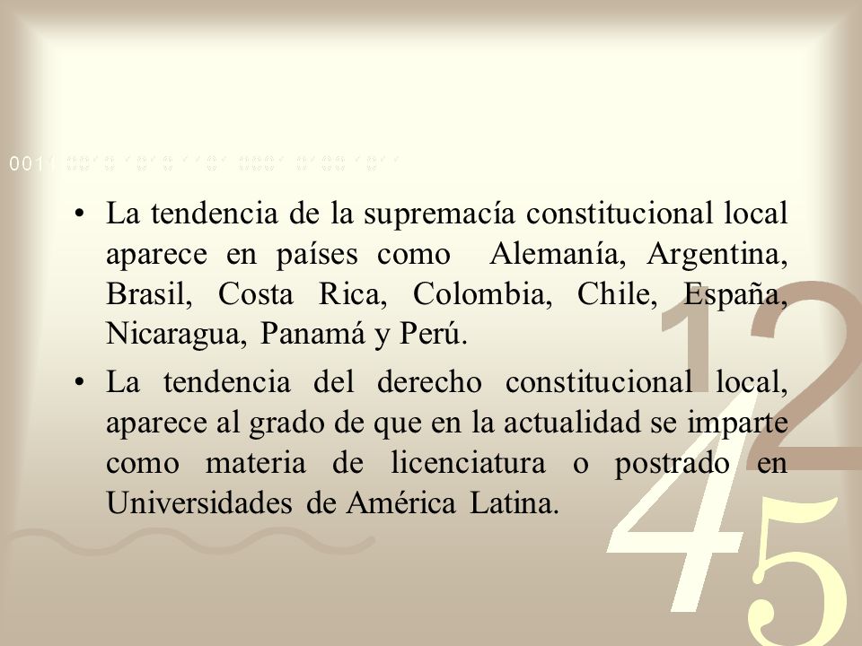 La tendencia de la supremacía constitucional local aparece en países como Alemanía, Argentina, Brasil, Costa Rica, Colombia, Chile, España, Nicaragua, Panamá y Perú.