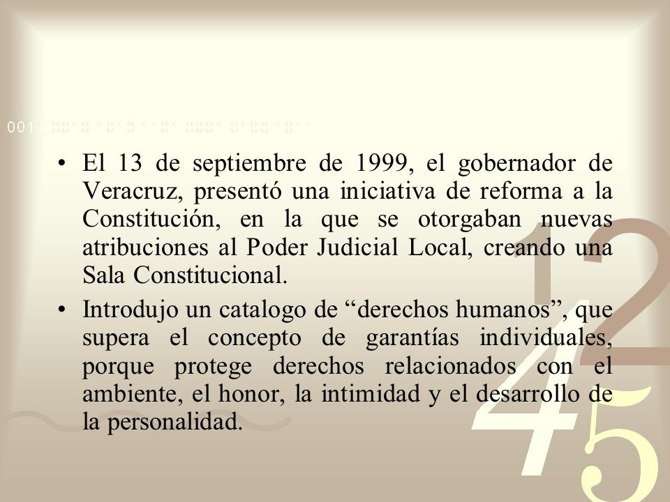 El 13 de septiembre de 1999, el gobernador de Veracruz, presentó una iniciativa de reforma a la Constitución, en la que se otorgaban nuevas atribuciones al Poder Judicial Local, creando una Sala Constitucional.