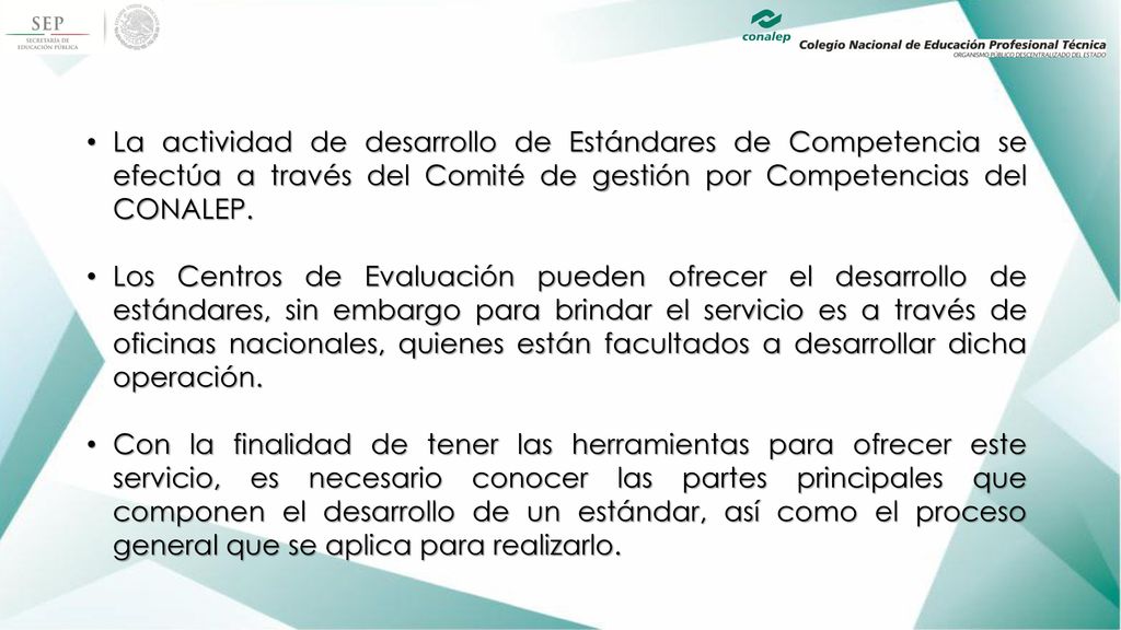 La actividad de desarrollo de Estándares de Competencia se efectúa a través del Comité de gestión por Competencias del CONALEP.