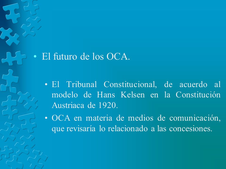 El futuro de los OCA. El Tribunal Constitucional, de acuerdo al modelo de Hans Kelsen en la Constitución Austriaca de