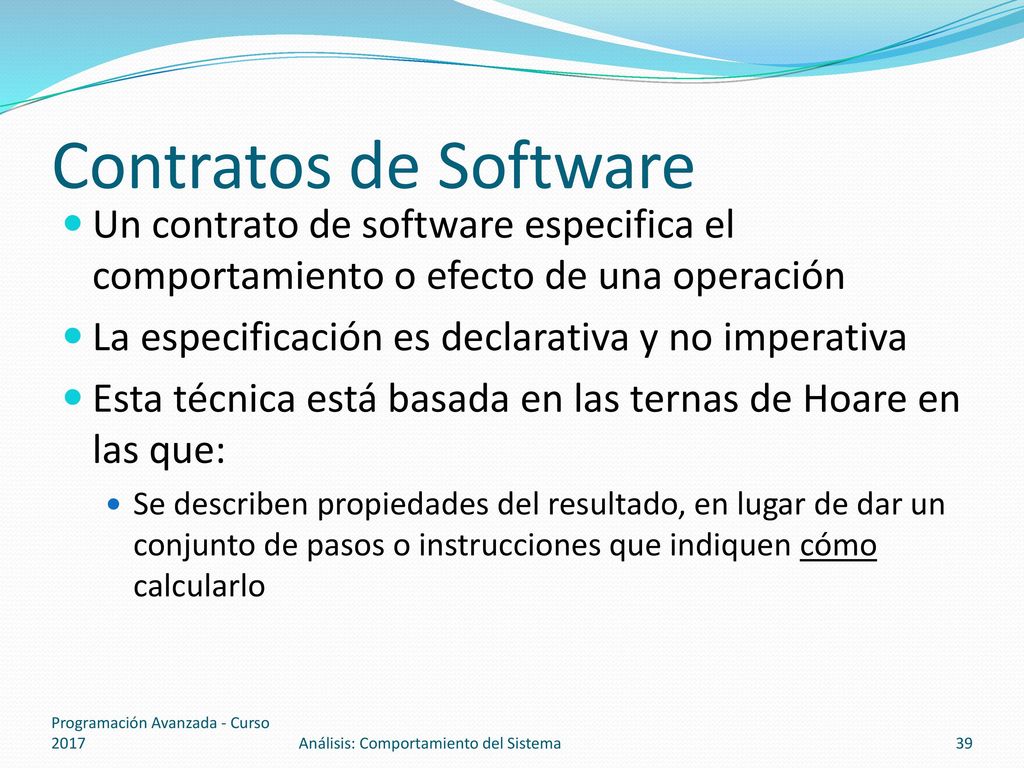 Contratos de Software Un contrato de software especifica el comportamiento o efecto de una operación.