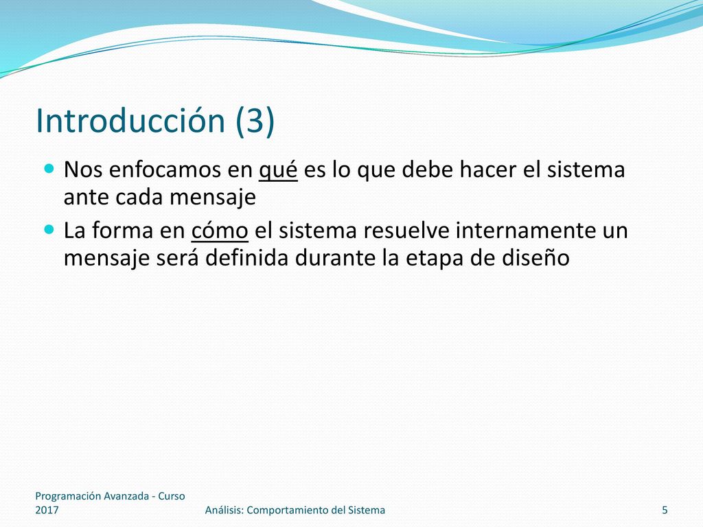 Introducción (3) Nos enfocamos en qué es lo que debe hacer el sistema ante cada mensaje.