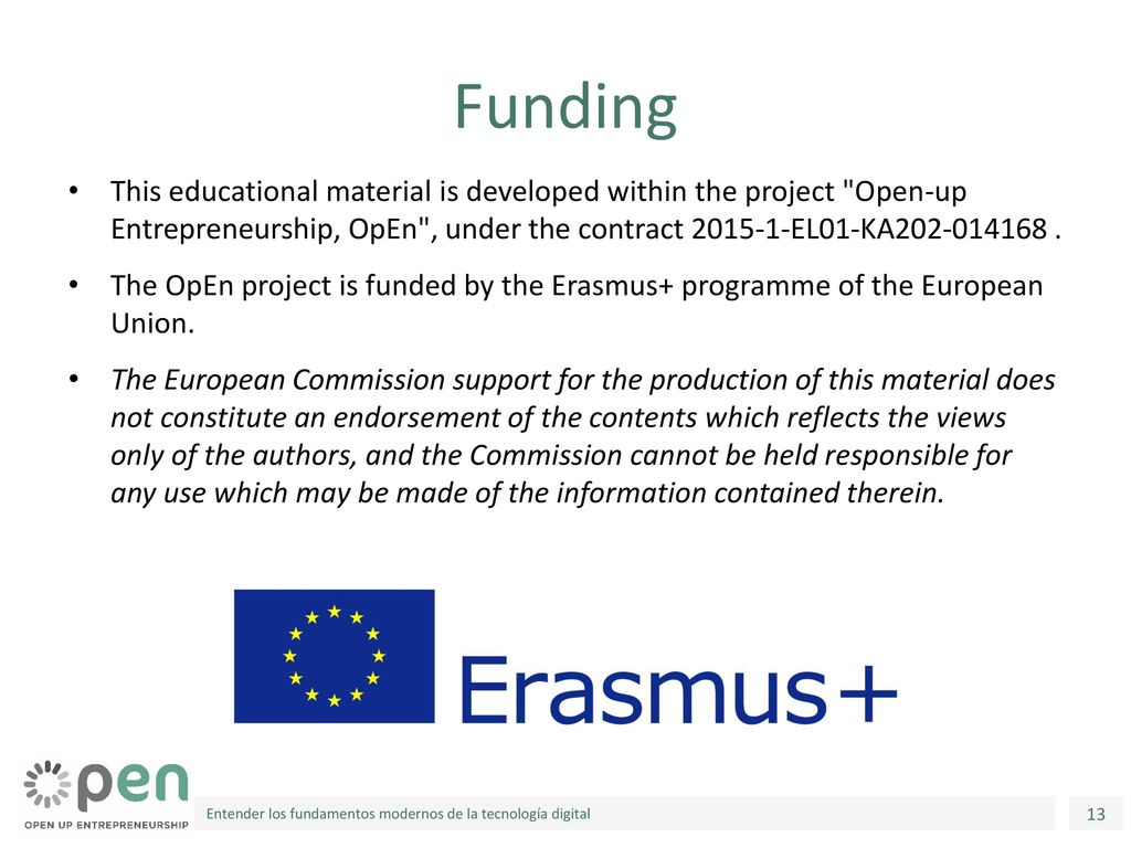 Funding This educational material is developed within the project Open-up Entrepreneurship, OpEn , under the contract EL01-KA