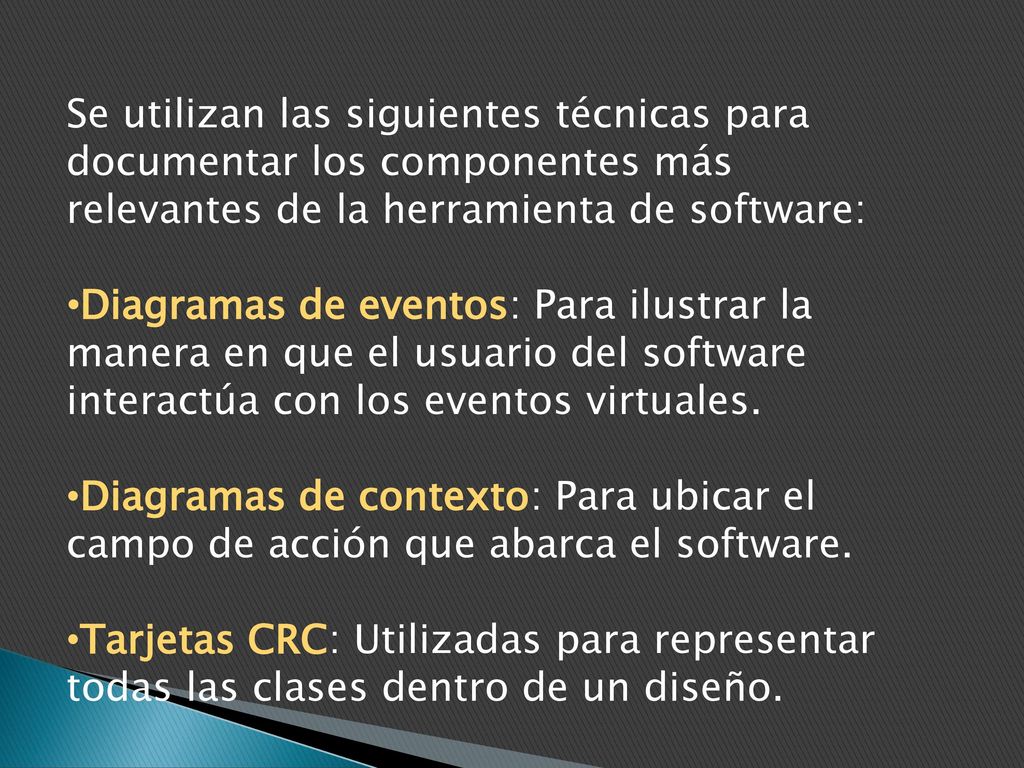 Se utilizan las siguientes técnicas para documentar los componentes más relevantes de la herramienta de software: