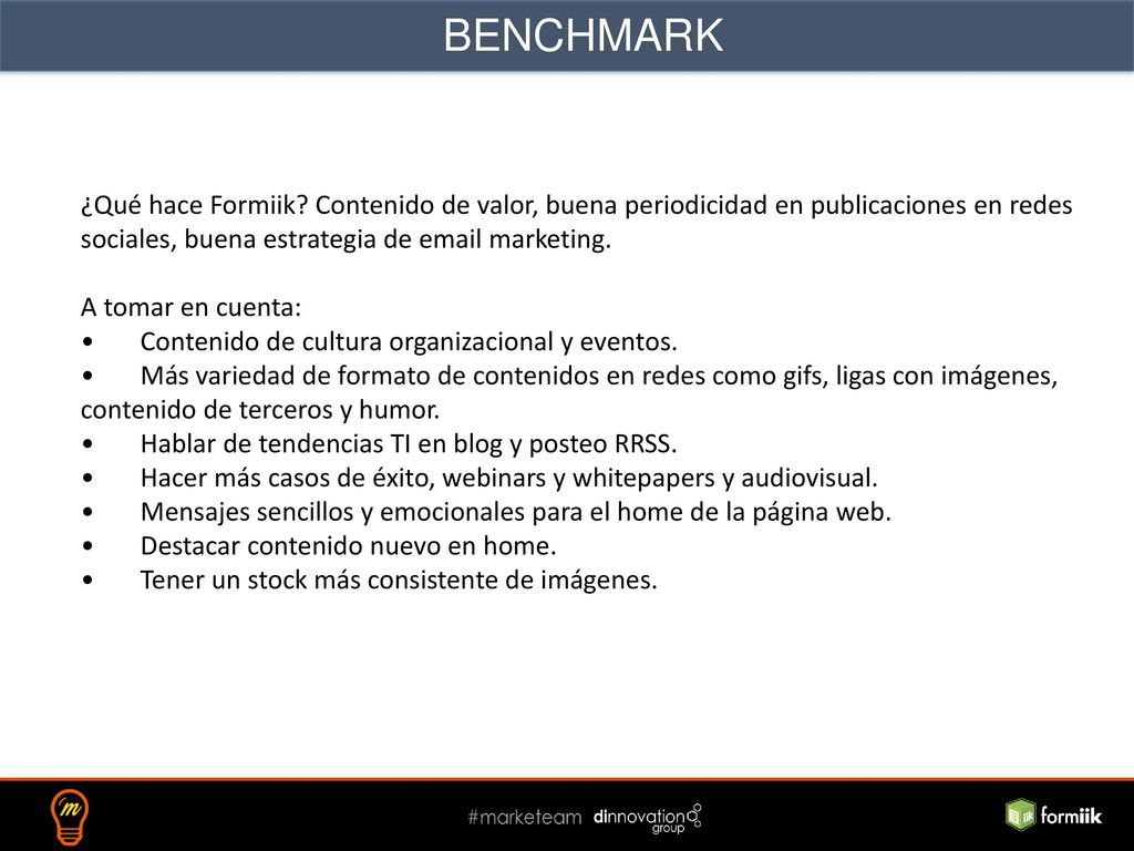 BENCHMARK ¿Qué hace Formiik Contenido de valor, buena periodicidad en publicaciones en redes sociales, buena estrategia de  marketing.