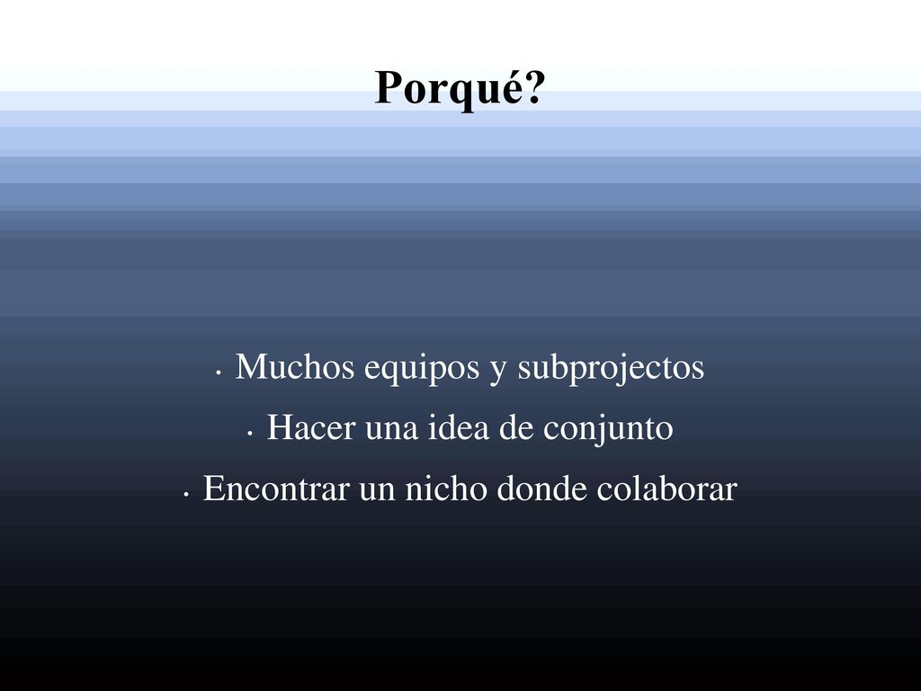 Porqué Muchos equipos y subprojectos Hacer una idea de conjunto