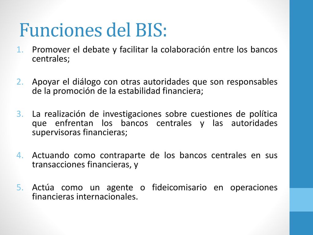 Funciones del BIS: Promover el debate y facilitar la colaboración entre los bancos centrales;
