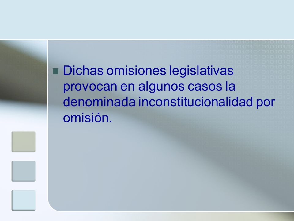 Dichas omisiones legislativas provocan en algunos casos la denominada inconstitucionalidad por omisión.