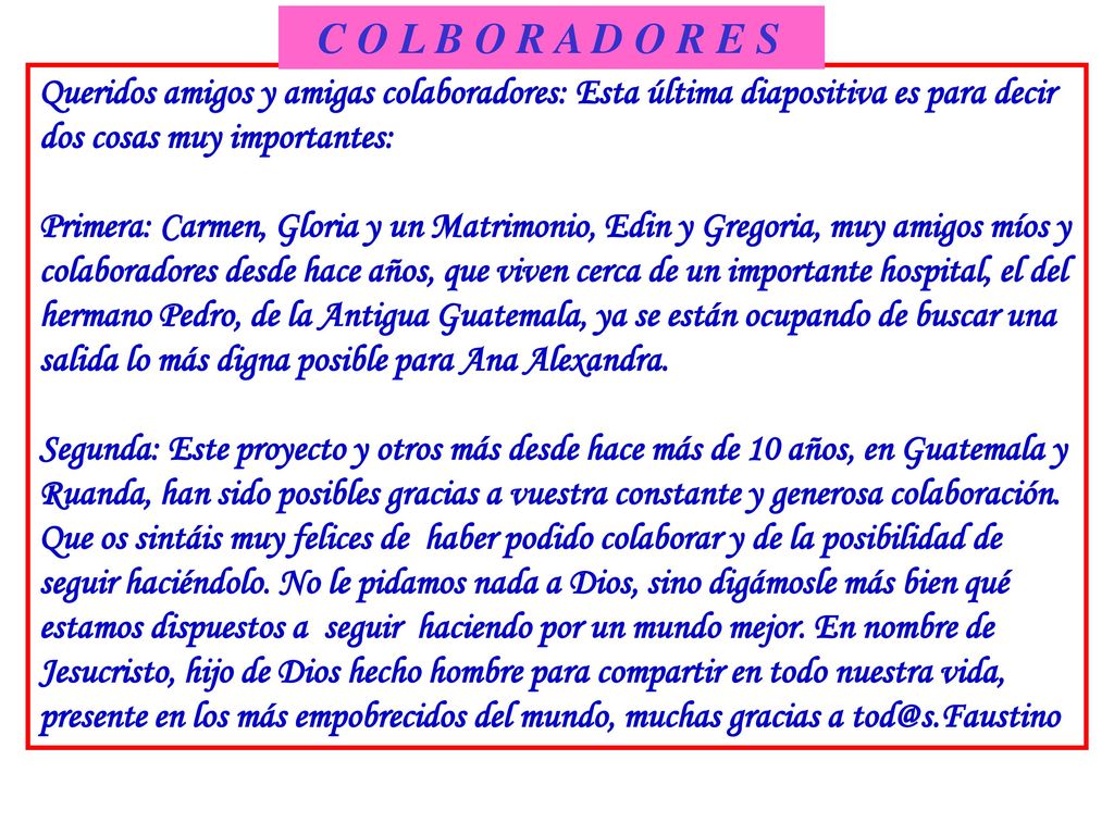 C O L B O R A D O R E S Queridos amigos y amigas colaboradores: Esta última diapositiva es para decir dos cosas muy importantes: