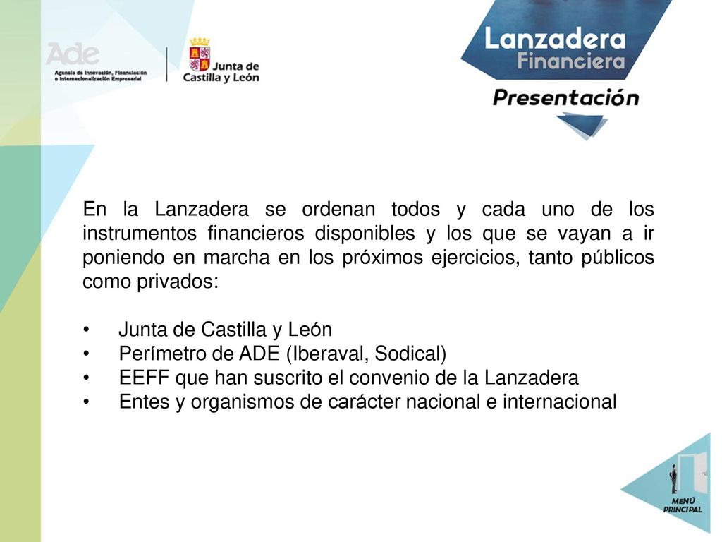 En la Lanzadera se ordenan todos y cada uno de los instrumentos financieros disponibles y los que se vayan a ir poniendo en marcha en los próximos ejercicios, tanto públicos como privados: