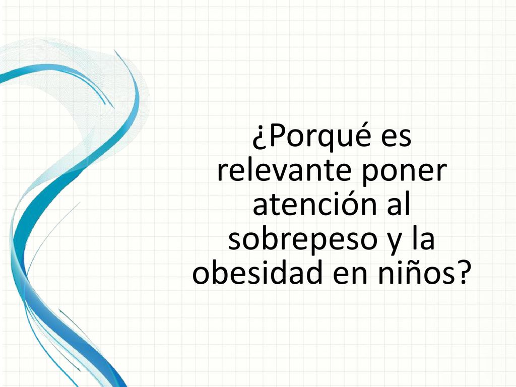 ¿Porqué es relevante poner atención al sobrepeso y la obesidad en niños