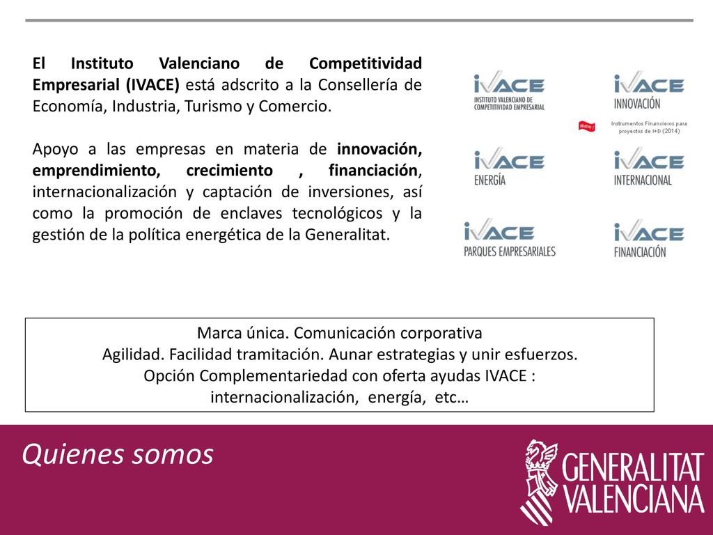 El Instituto Valenciano de Competitividad Empresarial (IVACE) está adscrito a la Consellería de Economía, Industria, Turismo y Comercio.