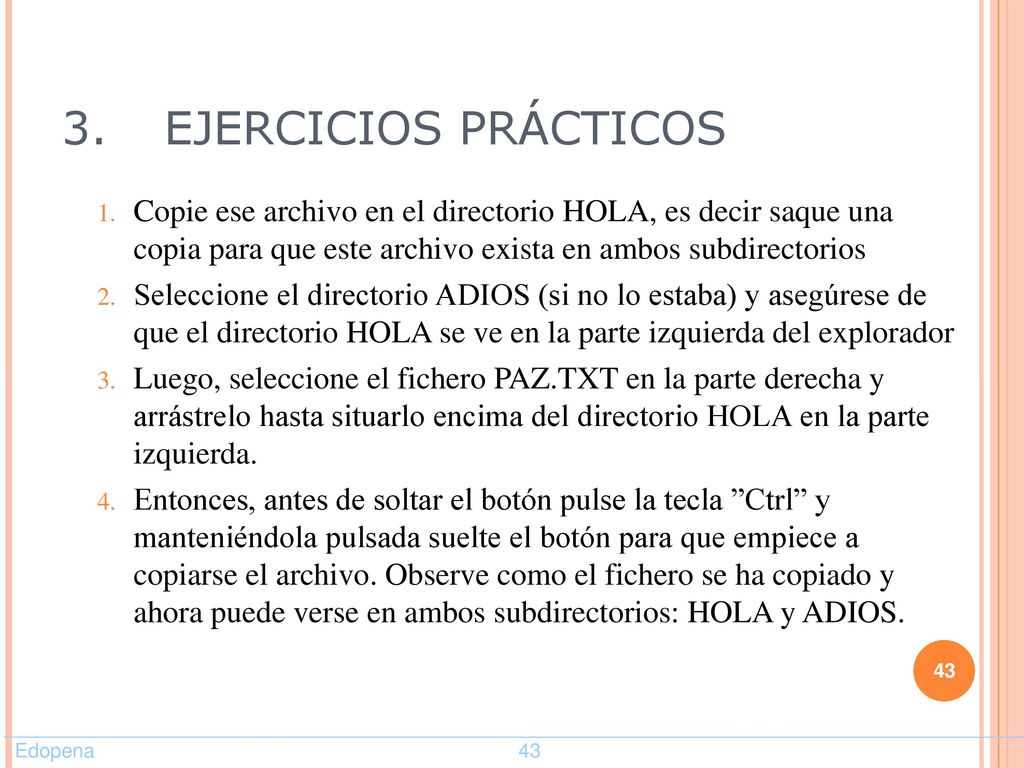 3. EJERCICIOS PRÁCTICOS Copie ese archivo en el directorio HOLA, es decir saque una copia para que este archivo exista en ambos subdirectorios.