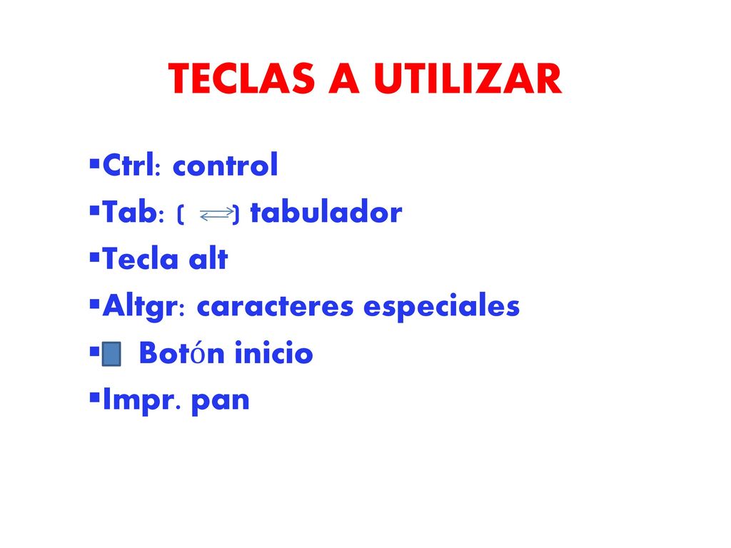 TECLAS A UTILIZAR Ctrl: control Tab: ( ) tabulador Tecla alt