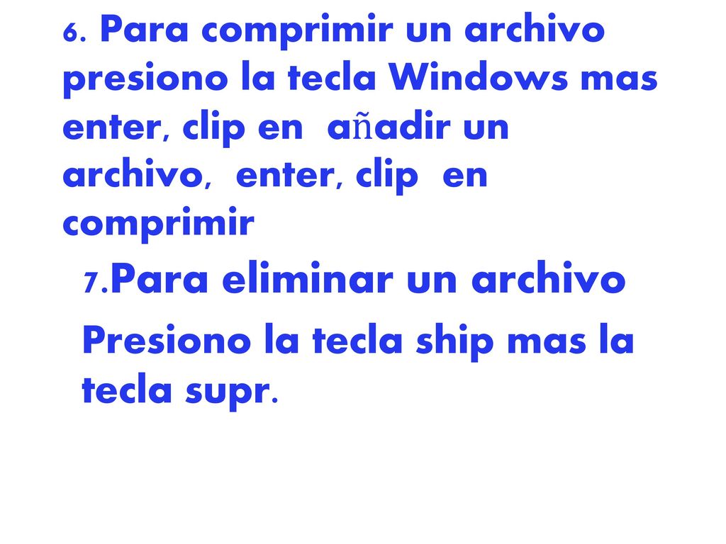 7.Para eliminar un archivo Presiono la tecla ship mas la tecla supr.