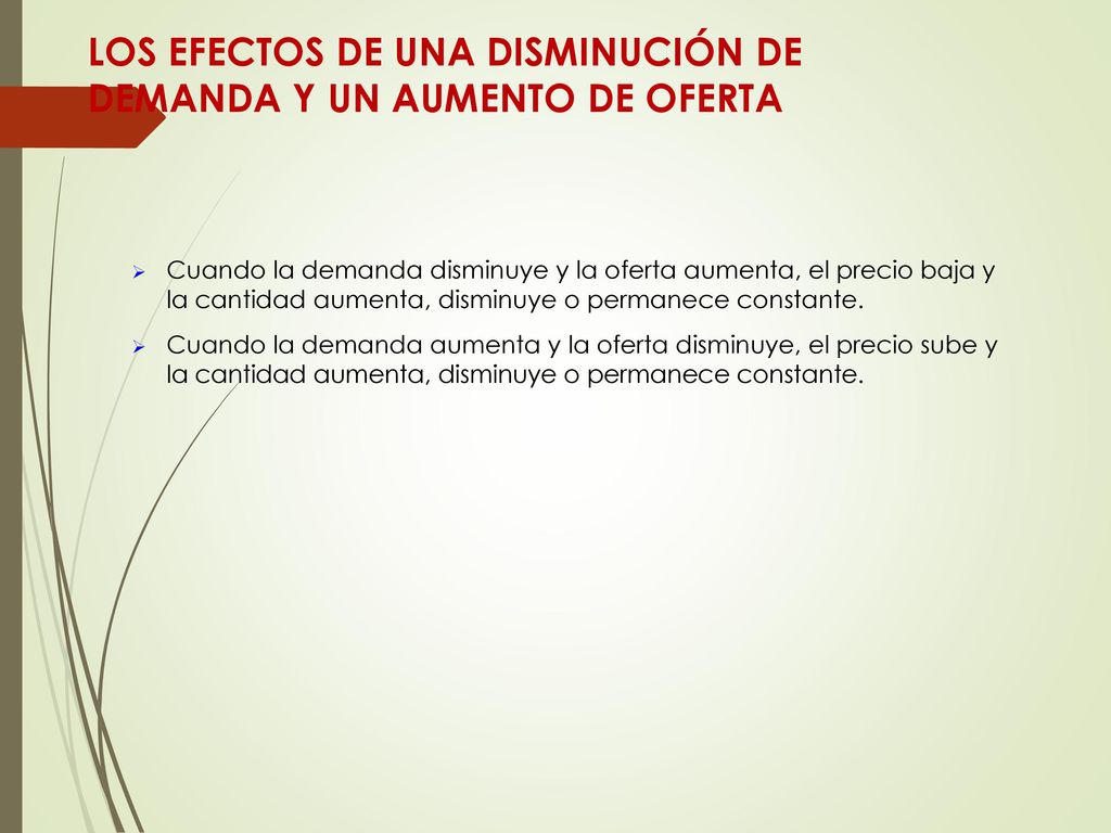 LOS EFECTOS DE UNA DISMINUCIÓN DE DEMANDA Y UN AUMENTO DE OFERTA