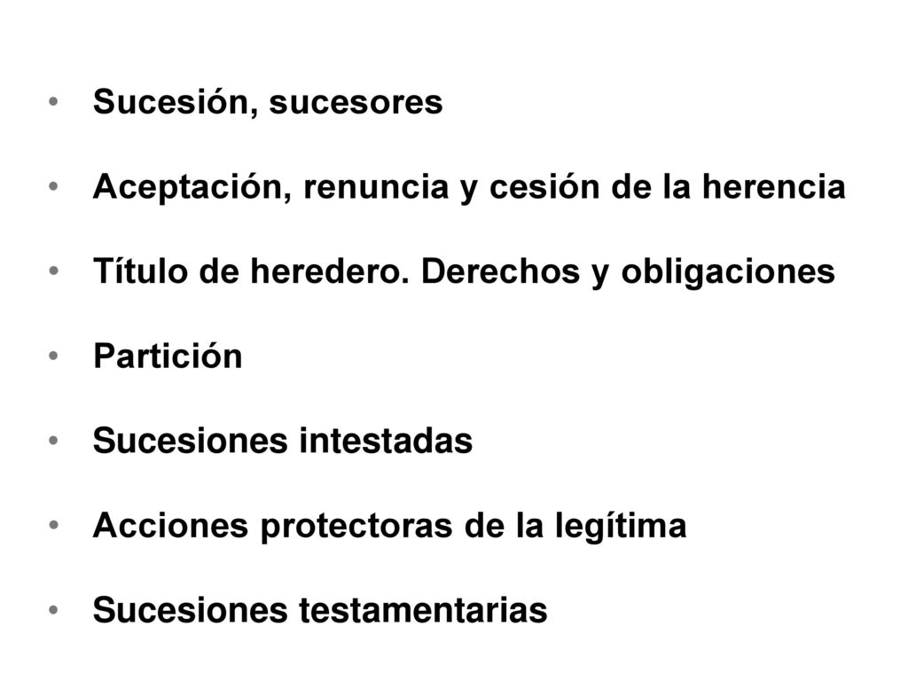Sucesión, sucesores Aceptación, renuncia y cesión de la herencia. Título de heredero. Derechos y obligaciones.