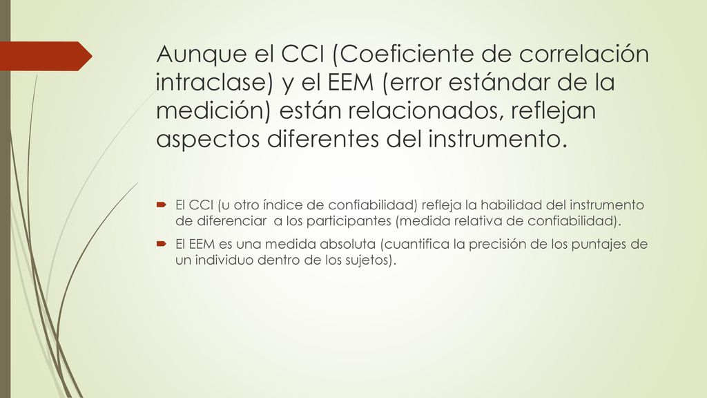 Aunque el CCI (Coeficiente de correlación intraclase) y el EEM (error estándar de la medición) están relacionados, reflejan aspectos diferentes del instrumento.
