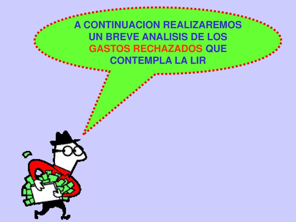 A CONTINUACION REALIZAREMOS UN BREVE ANALISIS DE LOS GASTOS RECHAZADOS QUE CONTEMPLA LA LIR
