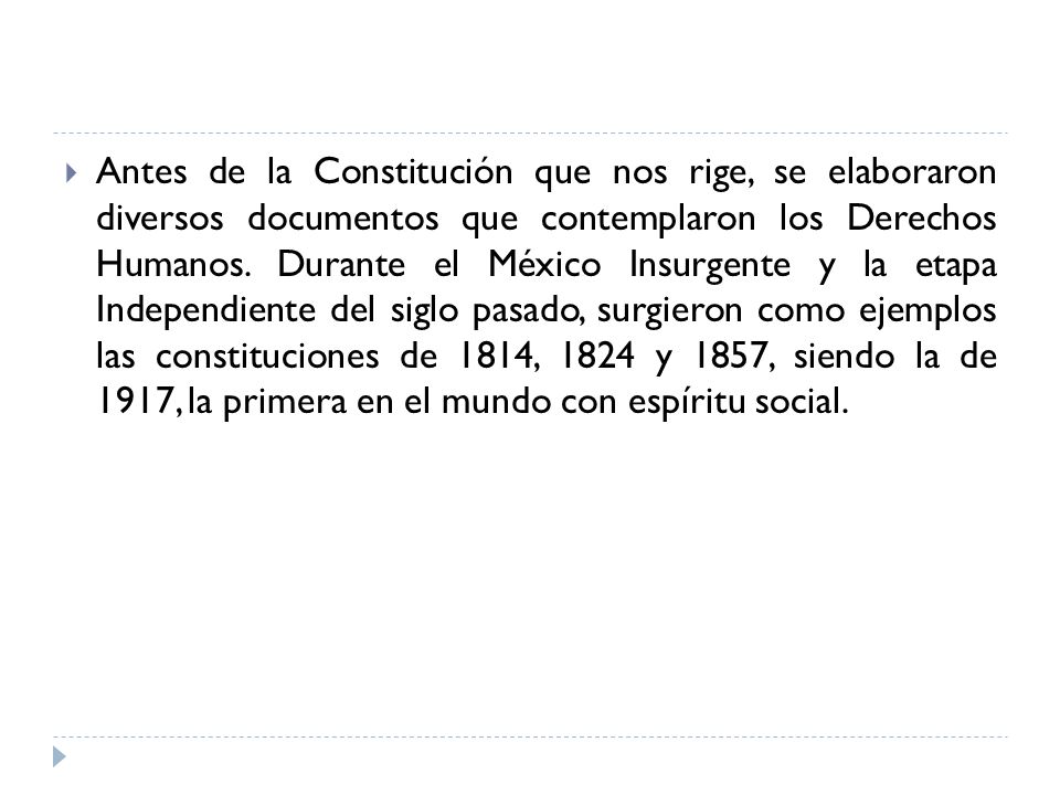 Antes de la Constitución que nos rige, se elaboraron diversos documentos que contemplaron los Derechos Humanos.