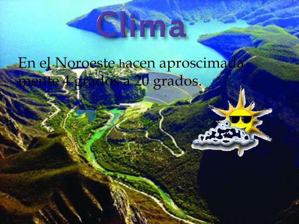 Clima En el Noroeste hacen aproscimada mente 4 grados a 20 grados.