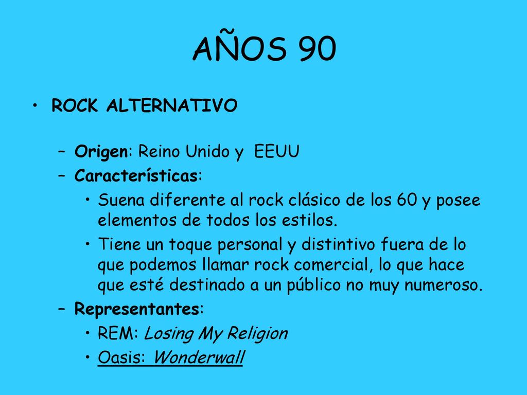 AÑOS 90 ROCK ALTERNATIVO Origen: Reino Unido y EEUU Características: