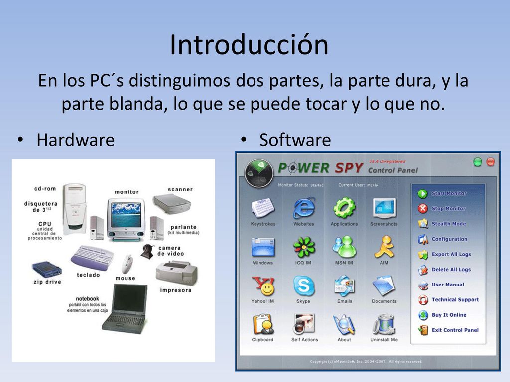 Introducción En los PC´s distinguimos dos partes, la parte dura, y la parte blanda, lo que se puede tocar y lo que no.