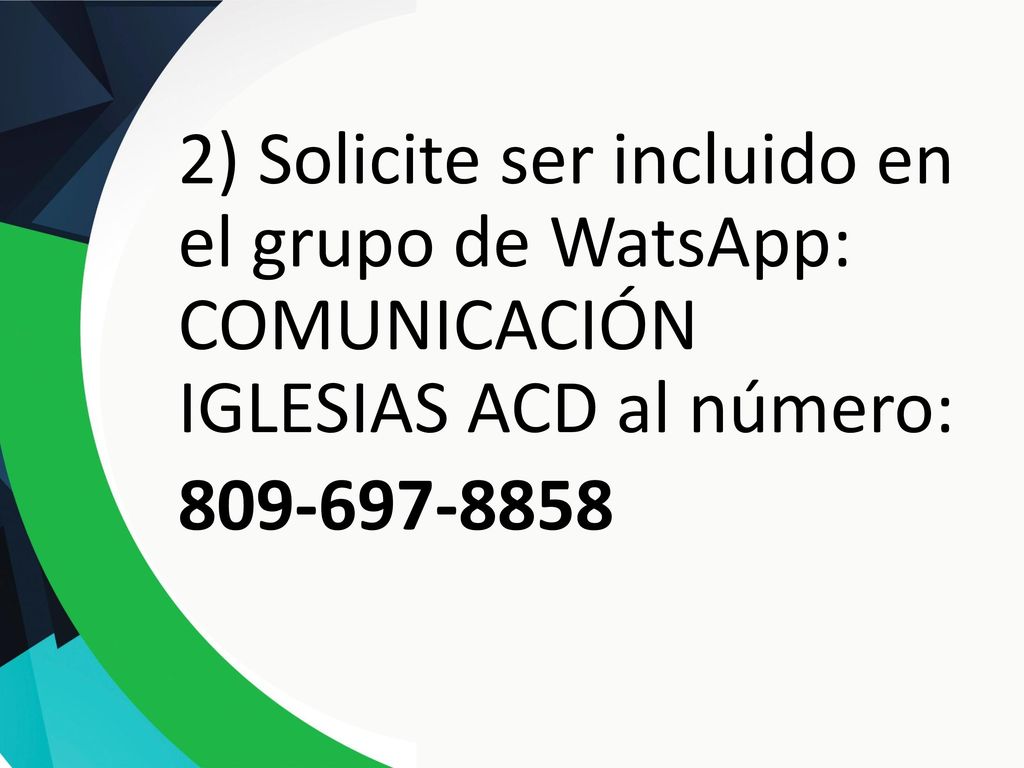 2) Solicite ser incluido en el grupo de WatsApp: COMUNICACIÓN IGLESIAS ACD al número: