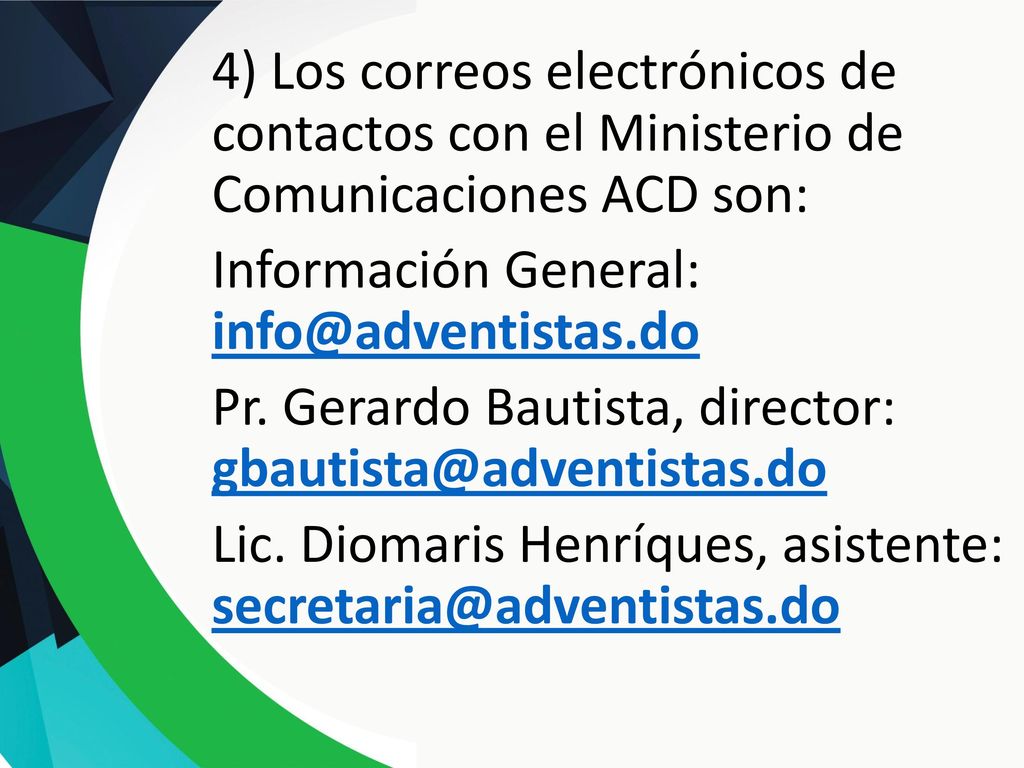 4) Los correos electrónicos de contactos con el Ministerio de Comunicaciones ACD son: Información General: Pr.