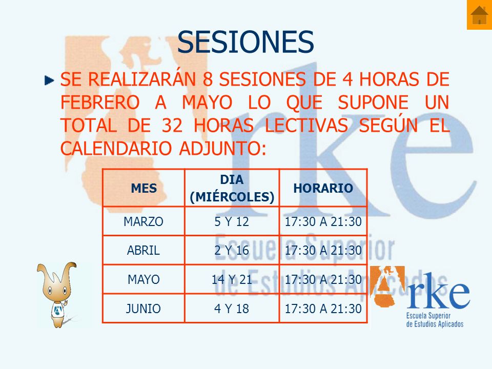 SESIONES SE REALIZARÁN 8 SESIONES DE 4 HORAS DE FEBRERO A MAYO LO QUE SUPONE UN TOTAL DE 32 HORAS LECTIVAS SEGÚN EL CALENDARIO ADJUNTO: