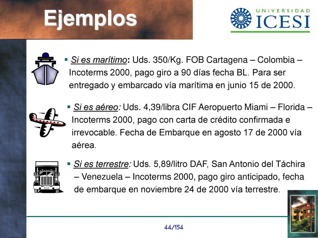 Ejemplos Si es marítimo: Uds. 350/Kg. FOB Cartagena – Colombia –