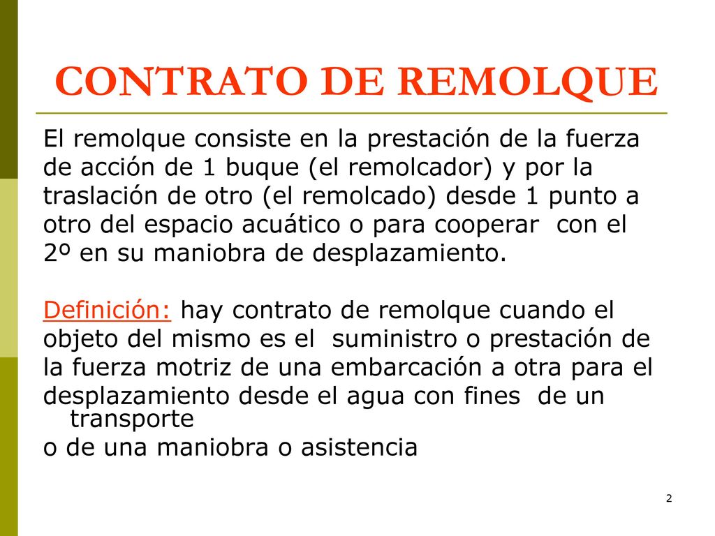 CONTRATO DE REMOLQUE El remolque consiste en la prestación de la fuerza. de acción de 1 buque (el remolcador) y por la.