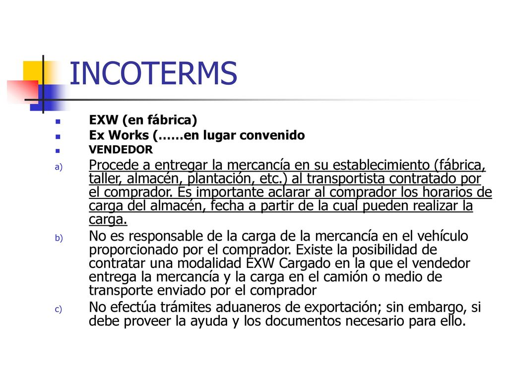 INCOTERMS EXW (en fábrica) Ex Works (……en lugar convenido. VENDEDOR.