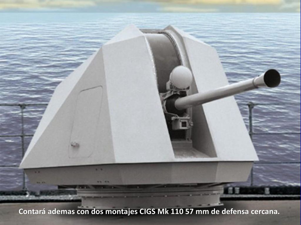 Contará ademas con dos montajes CIGS Mk mm de defensa cercana.