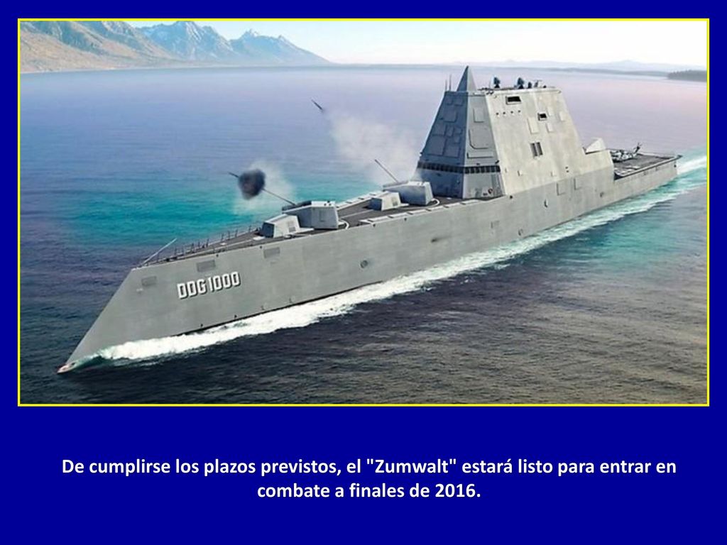 De cumplirse los plazos previstos, el Zumwalt estará listo para entrar en combate a finales de 2016.