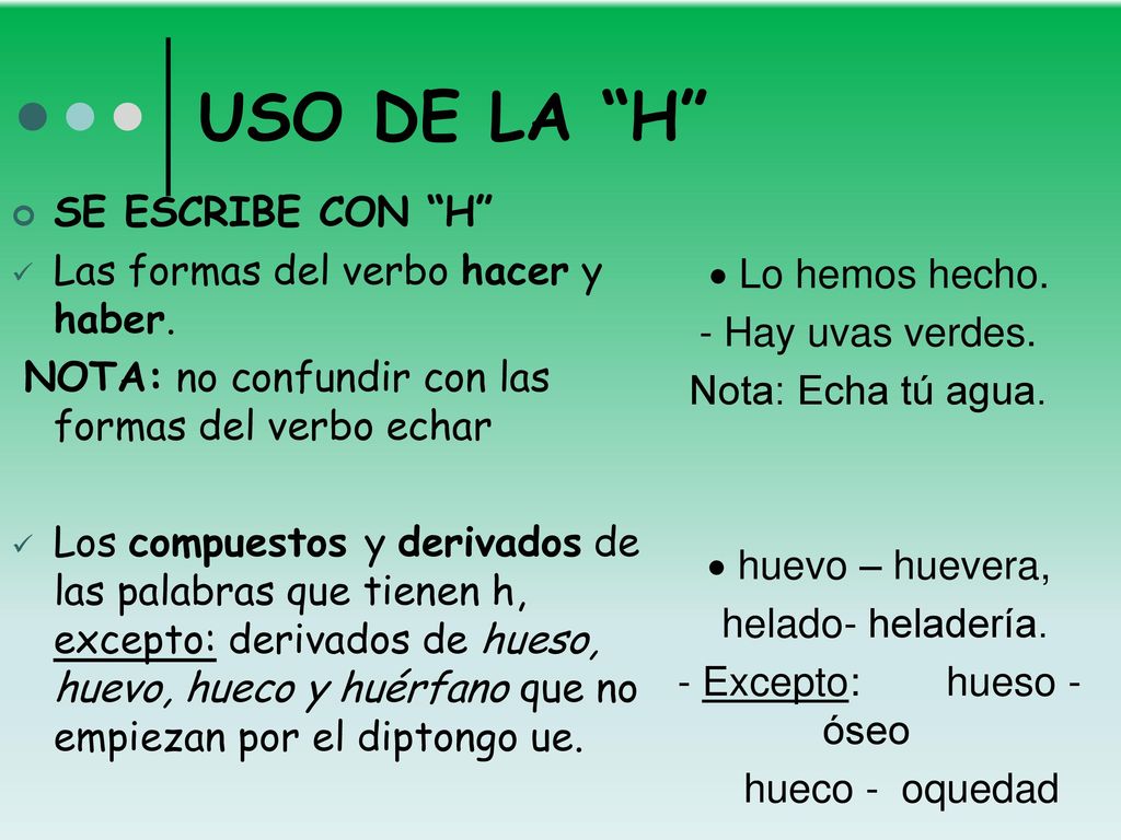 USO DE LA H SE ESCRIBE CON H Las formas del verbo hacer y haber.
