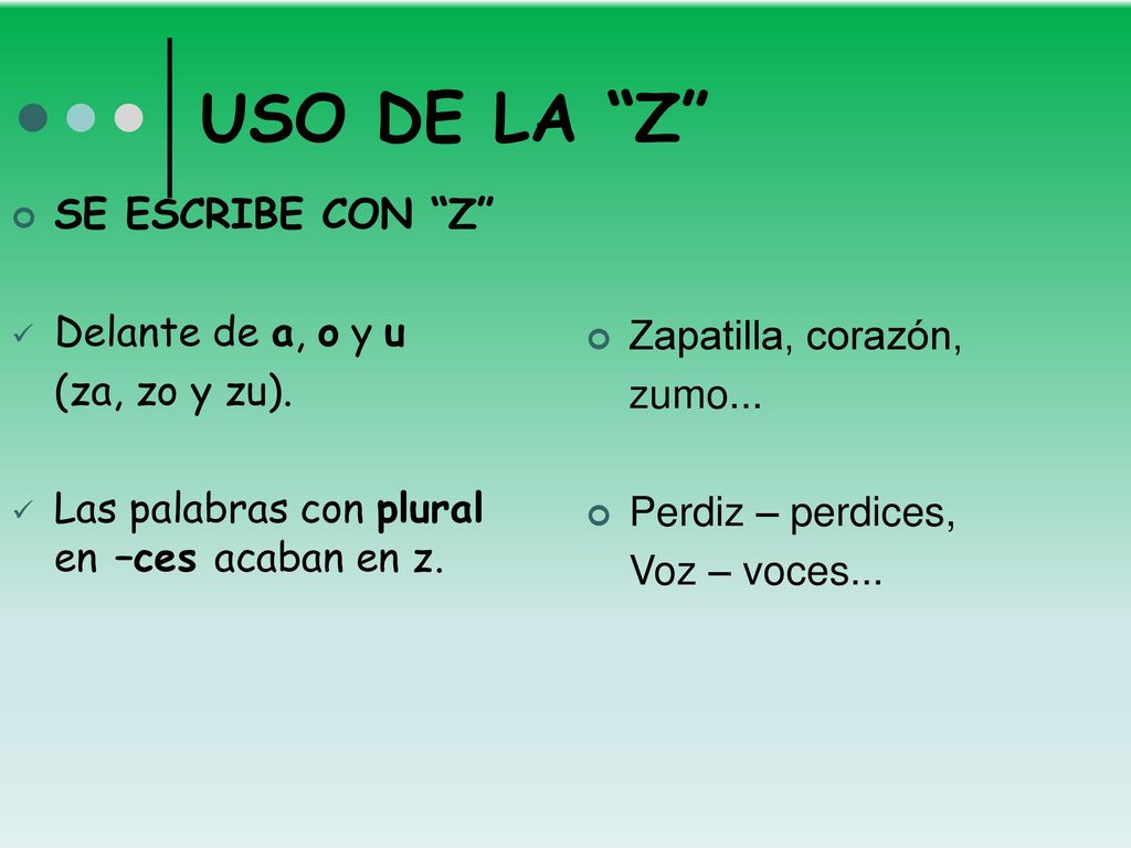 USO DE LA Z SE ESCRIBE CON Z Delante de a, o y u (za, zo y zu).