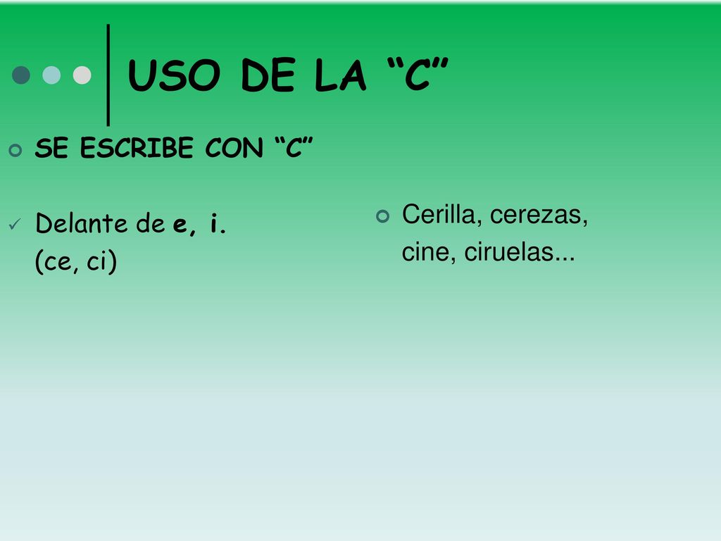 USO DE LA C SE ESCRIBE CON C Delante de e, i. Cerilla, cerezas,