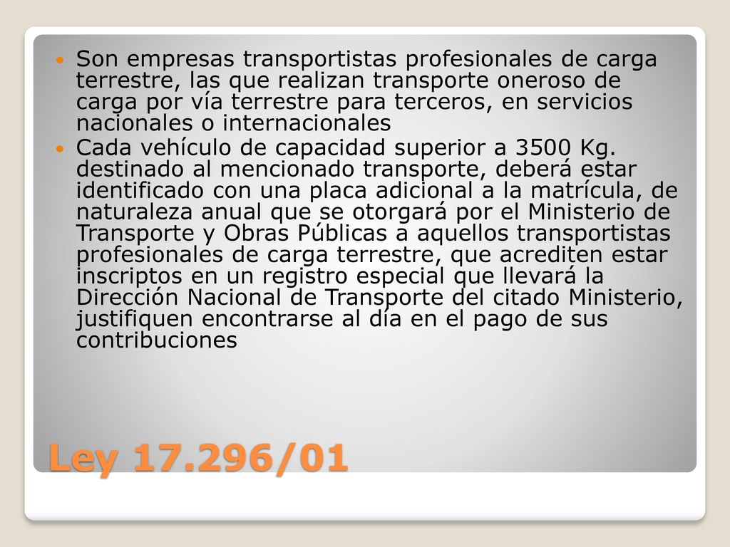 Son empresas transportistas profesionales de carga terrestre, las que realizan transporte oneroso de carga por vía terrestre para terceros, en servicios nacionales o internacionales