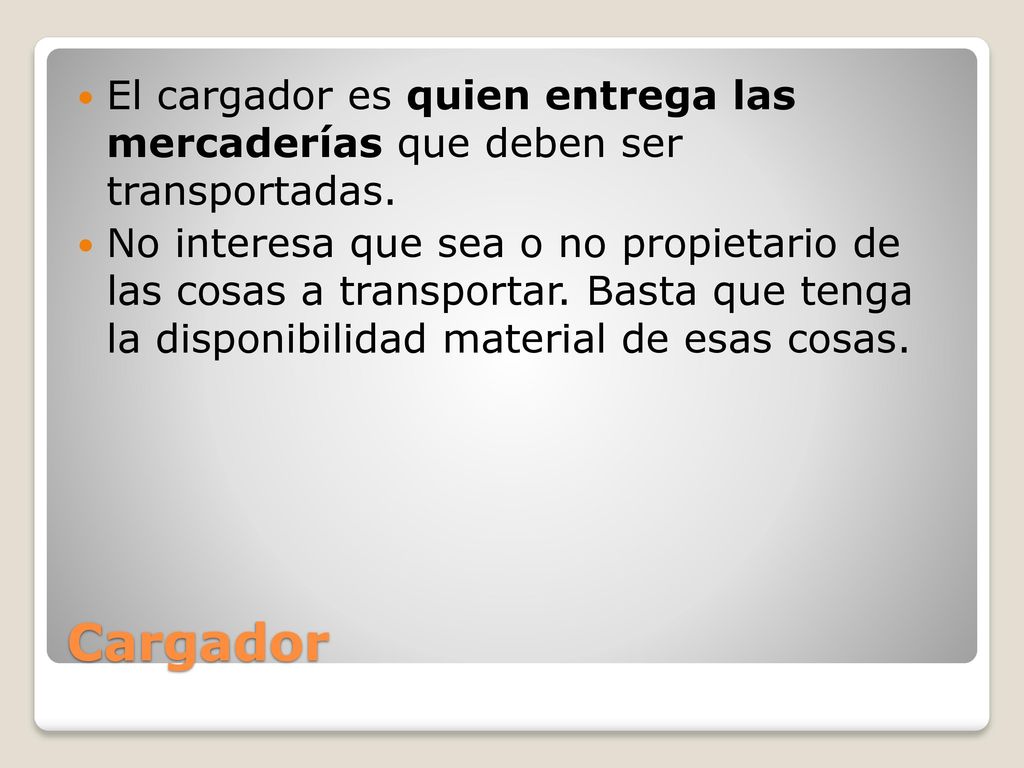 El cargador es quien entrega las mercaderías que deben ser transportadas.