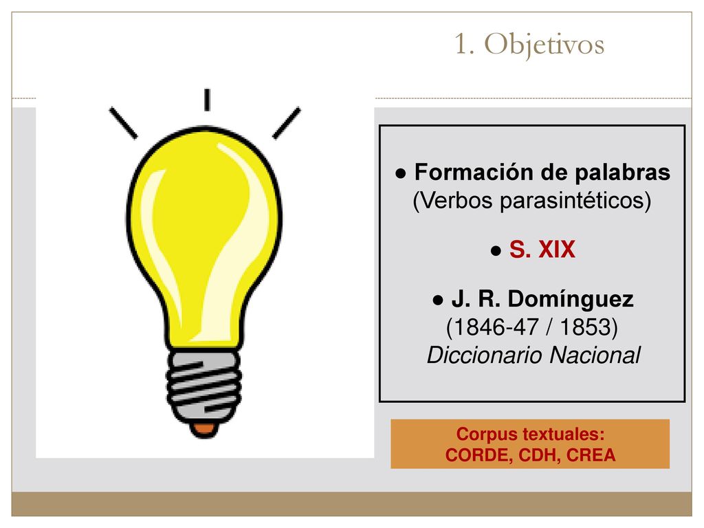 1. Objetivos ● Formación de palabras (Verbos parasintéticos) ● S. XIX