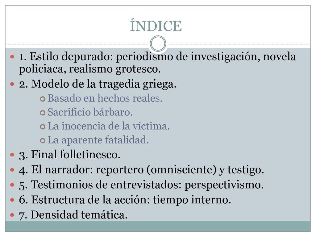 ÍNDICE 1. Estilo depurado: periodismo de investigación, novela policiaca, realismo grotesco. 2. Modelo de la tragedia griega.