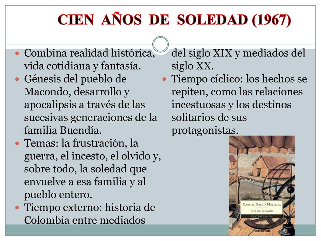 Cien años de soledad (1967) Tiempo externo: historia de Colombia entre mediados del siglo XIX y mediados del siglo XX.