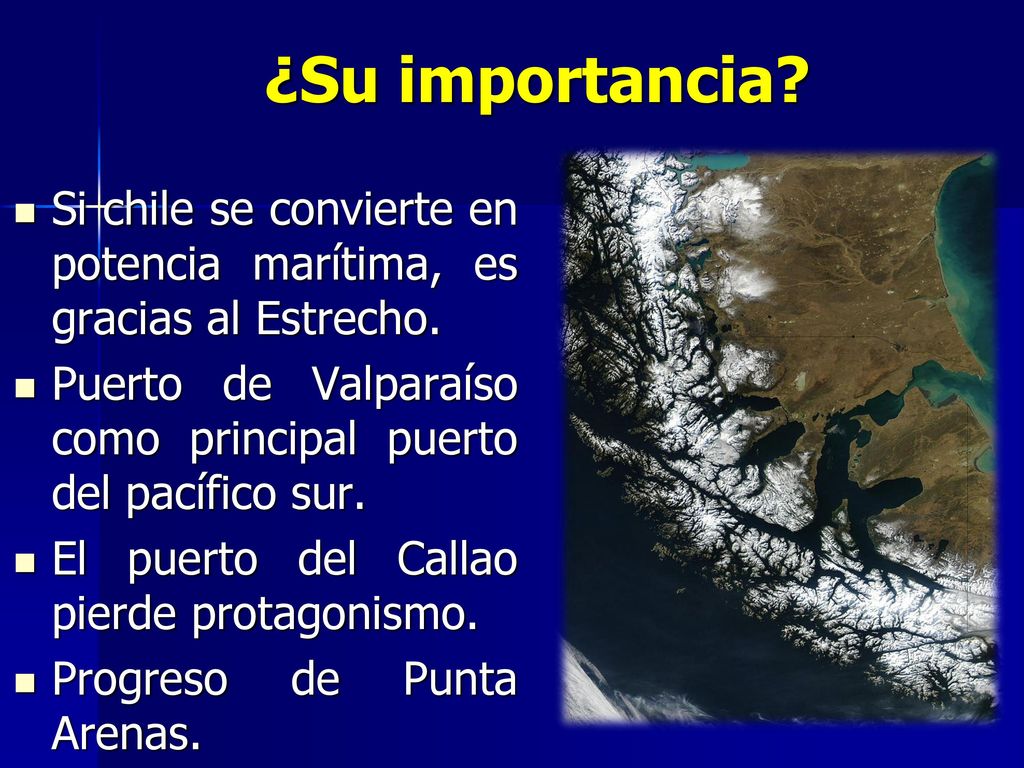 ¿Su importancia Si chile se convierte en potencia marítima, es gracias al Estrecho. Puerto de Valparaíso como principal puerto del pacífico sur.