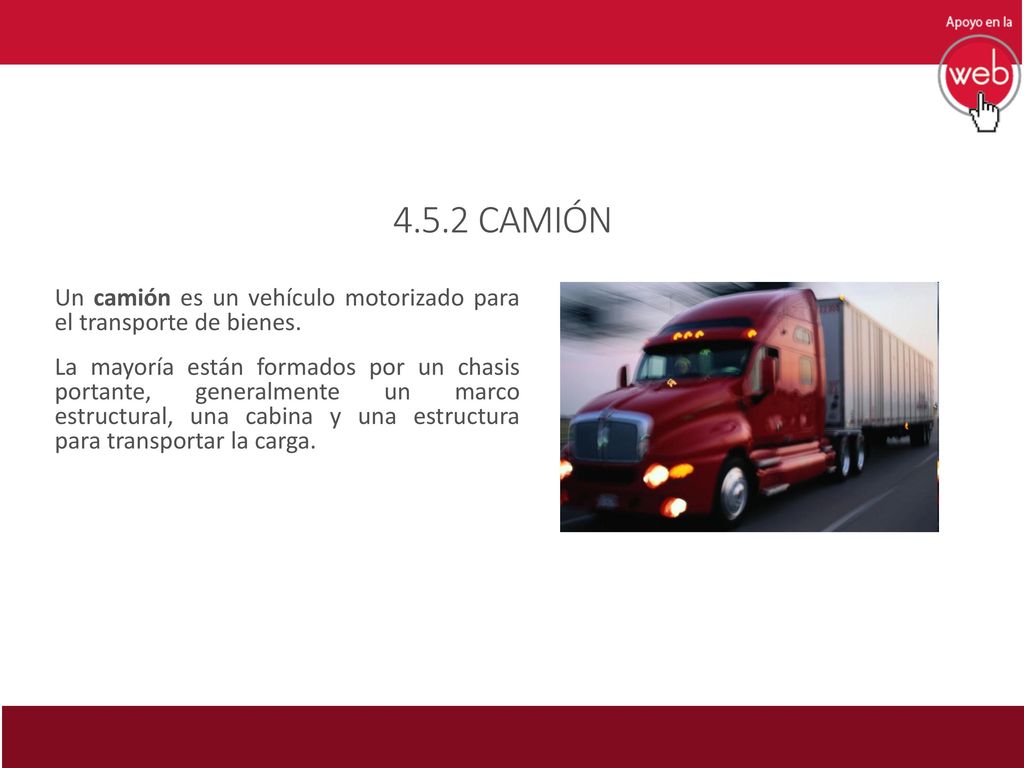 4.5.2 CAMIÓN Un camión es un vehículo motorizado para el transporte de bienes.