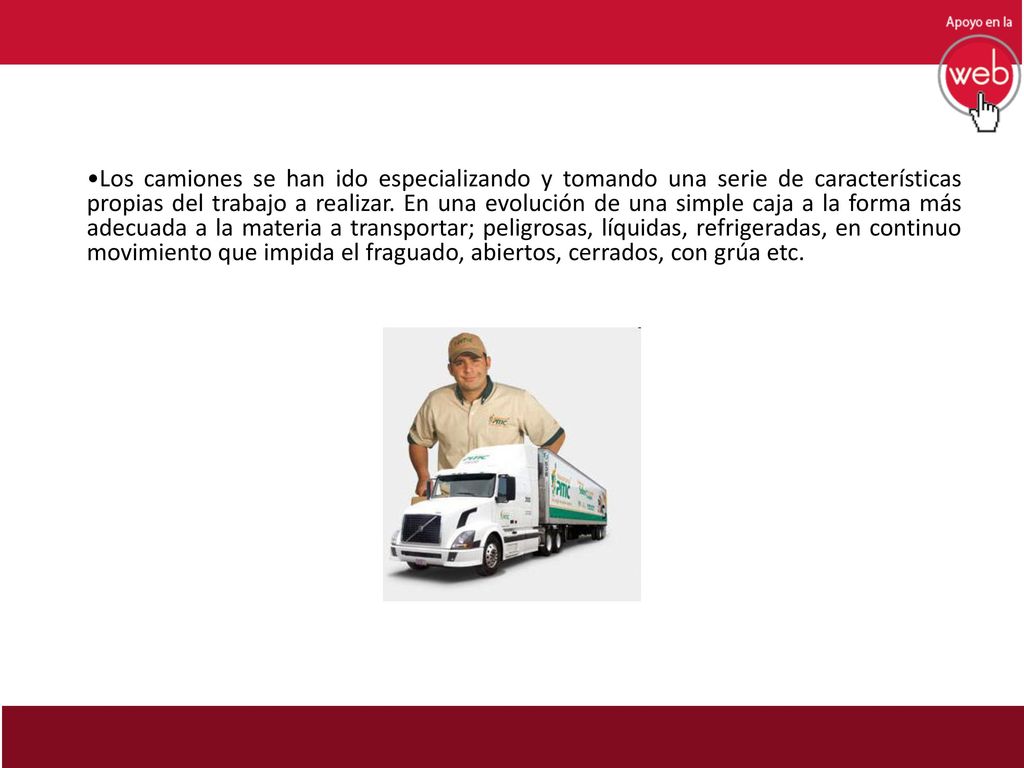 Los camiones se han ido especializando y tomando una serie de características propias del trabajo a realizar.