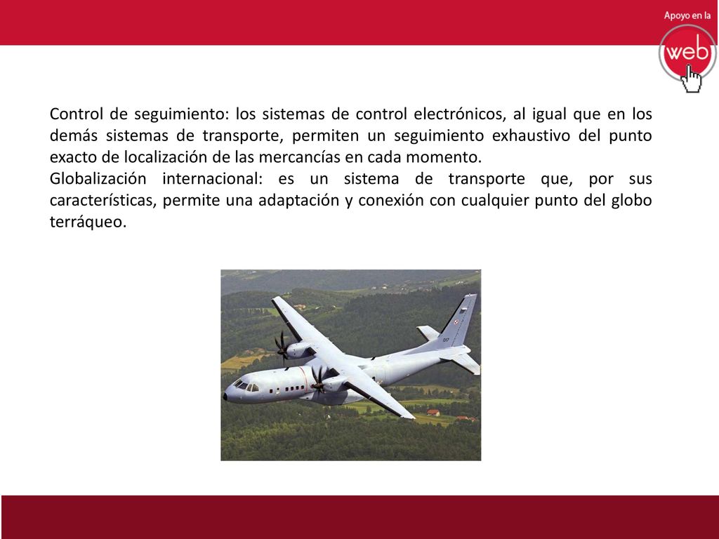 Control de seguimiento: los sistemas de control electrónicos, al igual que en los demás sistemas de transporte, permiten un seguimiento exhaustivo del punto exacto de localización de las mercancías en cada momento.